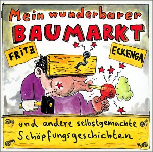 Fritz Eckenga - Mein Wunderschöner Baumarkt Fritz Eckenga - Mein Wunderschöner Baumarkt
