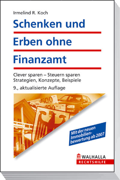 Schenken und Erben ohne Finanzamt: Clever planen - Steuern sparen. Strategien, Konzepte, Beispiele - Irmelind R. Koch
