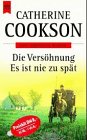 Die Versöhnung / Es ist nie zu spät. - Catherine Cookson
