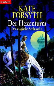Der Hexenturm. Der magische Schlüssel 01. - Kate Forsyth