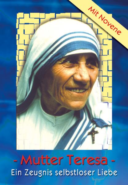 Mutter Teresa: Ein Zeugnis selbstloser Liebe - Paul H Schmidt