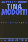 Tina Modotti. Photographin und Revolutionärin. Eine Biographie - Margaret Hooks