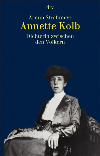 Annette Kolb. Dichterin zwischen den Völkern. - Armin Strohmeyr