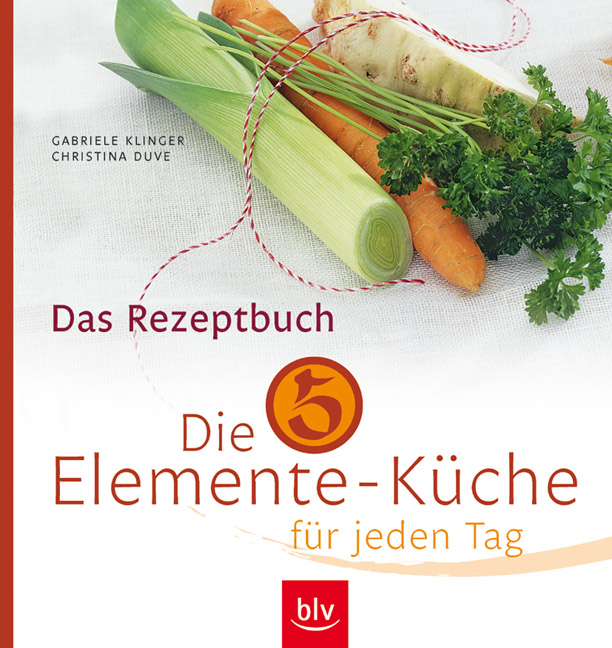 Die 5-Elemente-Küche für jeden Tag: Leckere Rezepte für Leib und Seele - Christina Duve