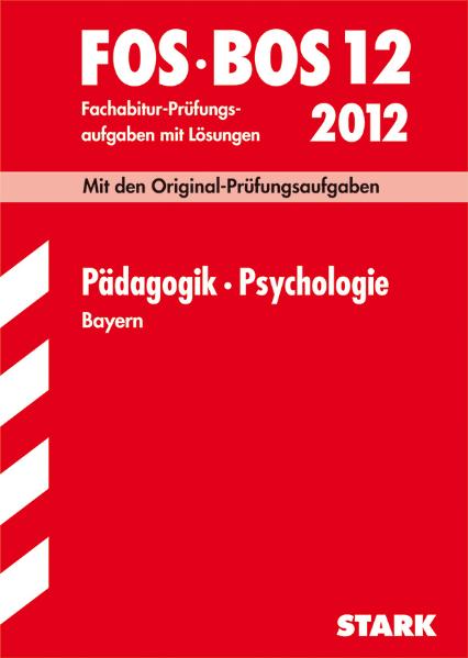 Abschluss-Prüfungsaufgaben Fachoberschule /Berufsoberschule Bayern: Fachabiturprüfung FOS/BOS 12. Klasse Bayern Pädagogik/Psychologie, 2001-2009 - Barbara Becker