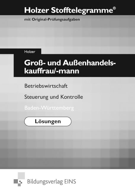 Stofftelegramme für Groß- und Außenhandelskauffrau/mann. Lösungen: Spezielle Betriebswirtschaftslehre, Rechnungswesen; Baden-Württemberg - Neuer ... Steuerung und Kontrolle. Neuer Lehrplan