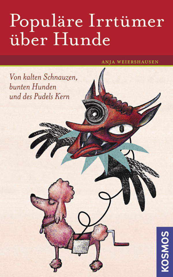 Populäre Irrtümer über Hunde: Von kalten Schnauzen, bunten Hunden und des Pudels Kern - Anja Weiershausen