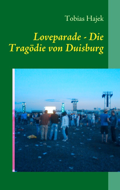Die Tragödie der Loveparade 2010 in Duisburg: Eindrücke eines Rettungsdienstlers am Ort der Katastrophe - Tobias Hajek