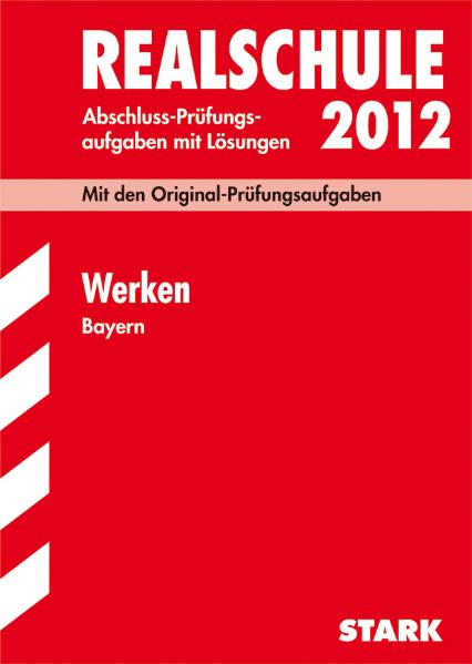 Abschluss-Prüfungsaufgaben Realschule Bayern. Mit Lösungen: Abschlussprüfung Realschule Bayern Werken, 2003-2010: Original-Prüfungsaufgaben 2003 - 2010 mit Lösungen - .