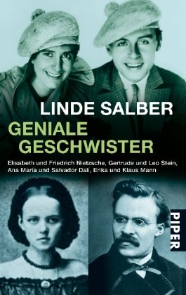 Geniale Geschwister: Elisabeth und Friedrich Nietzsche, Gertrude und Leo Stein, Ana Maria und Salvador Dali, Erika und Klaus Mann - Linde Salber