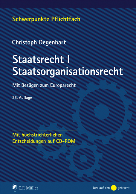 Staatsrecht I. Staatsorganisationsrecht: Mit Bezügen zum Europarecht - Mit höchstrichterlichen Entscheidungen auf CD-ROM (Schwerpunkte) - Christoph Degenhart