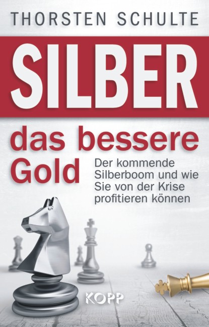 Silber das bessere Gold: Der kommende Silberboom und wie Sie von der Krise profitieren können - Thorsten Schulte