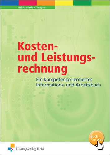 Kosten- und Leistungsrechnung. Ein handlungsorientiertes Informations- und Arbeitsbuch - Arndt Beiderwieden