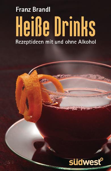 Heiße Drinks: Rezeptideen mit und ohne Alkohol - Franz Brandl