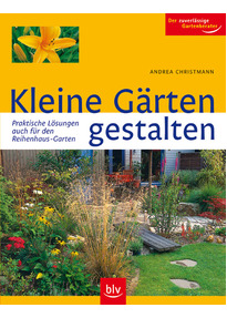 Kleine Gärten gestalten. Praktische Lösungen - auch für den ... Kleine Gärten gestalten. Praktische Lösungen - auch für den ...