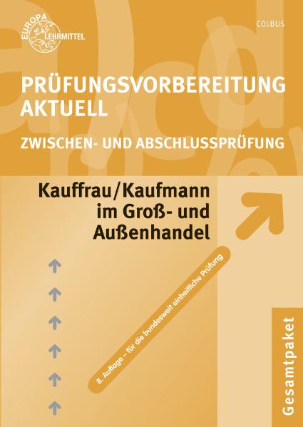 Prüfungsvorbereitung aktuell. Kauffrau/Kaufmann im Groß- und Außenhandel. Gesamtpaket: Fachrichtung Großhandel -Für die bundesweit einheitliche Zwischen- und Abschlussprüfung - Gerhard Colbus