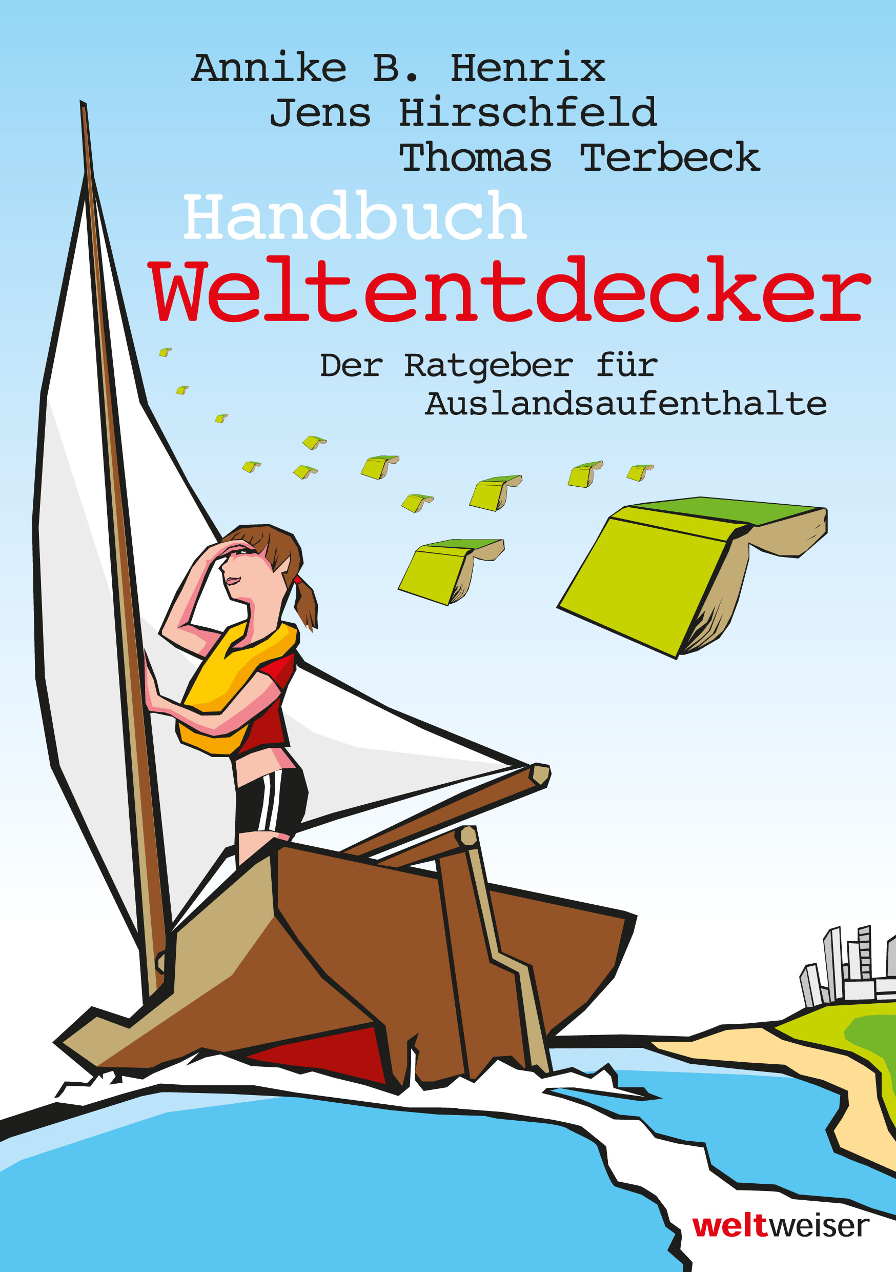 Handbuch Weltentdecker. Der Ratgeber für Auslandsaufenthalte: mit übersichtlichen Service-Tabellen für Au-Pair, Freiwilligendienste, Gastfamilie ... Sprachreisen, Studium, Work & Travel - Annike Henrix