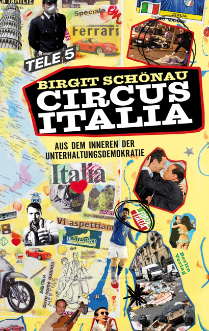 Circus Italia: Aus dem Inneren der Unterhaltungsdemokratie - Birgit Schönau