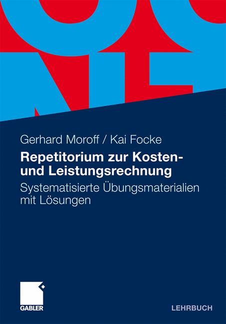 Repetitorium zur Kosten- und Leistungsrechnung: Systematisierte Übungsmaterialien mit Lösungen - Gerhard Moroff