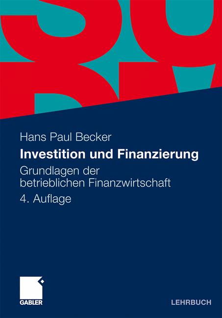 Investition und Finanzierung: Grundlagen der betrieblichen Finanzwirtschaft - Hans Paul Becker