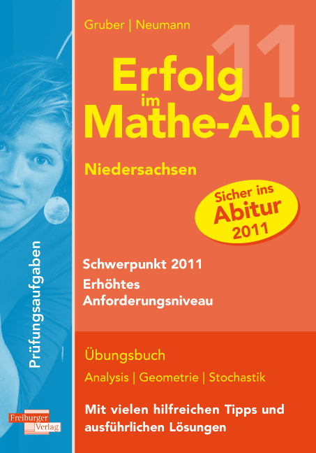 Erfolg im Mathe-Abi Schwerpunk 2011 erhöhtes Anforderungsniveau. Niedersachsen: Übungsaufgaben auf Abiturniveau genau ausgerichtet auf den Schwerpunkt 2011 auf erhöhtem Anforderungsniveau - Helmut Gruber