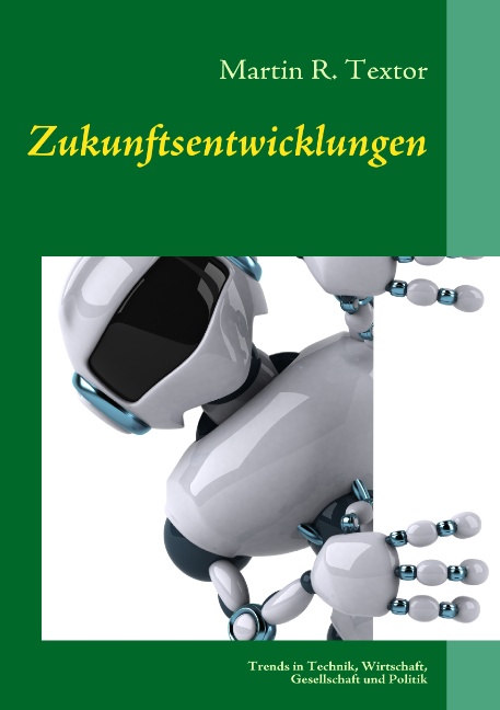 Zukunftsentwicklungen: Trends in Technik, Wirtschaft, Gesellschaft und Politik - Martin R. Textor