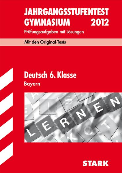 Jahrgangsstufentest Gymnasium Bayern: Jahrgangsstufentests Bayern Deutsch 6. Klasse: Original-Prüfungsaufgaben mit Lösungen 2006-2010 - .