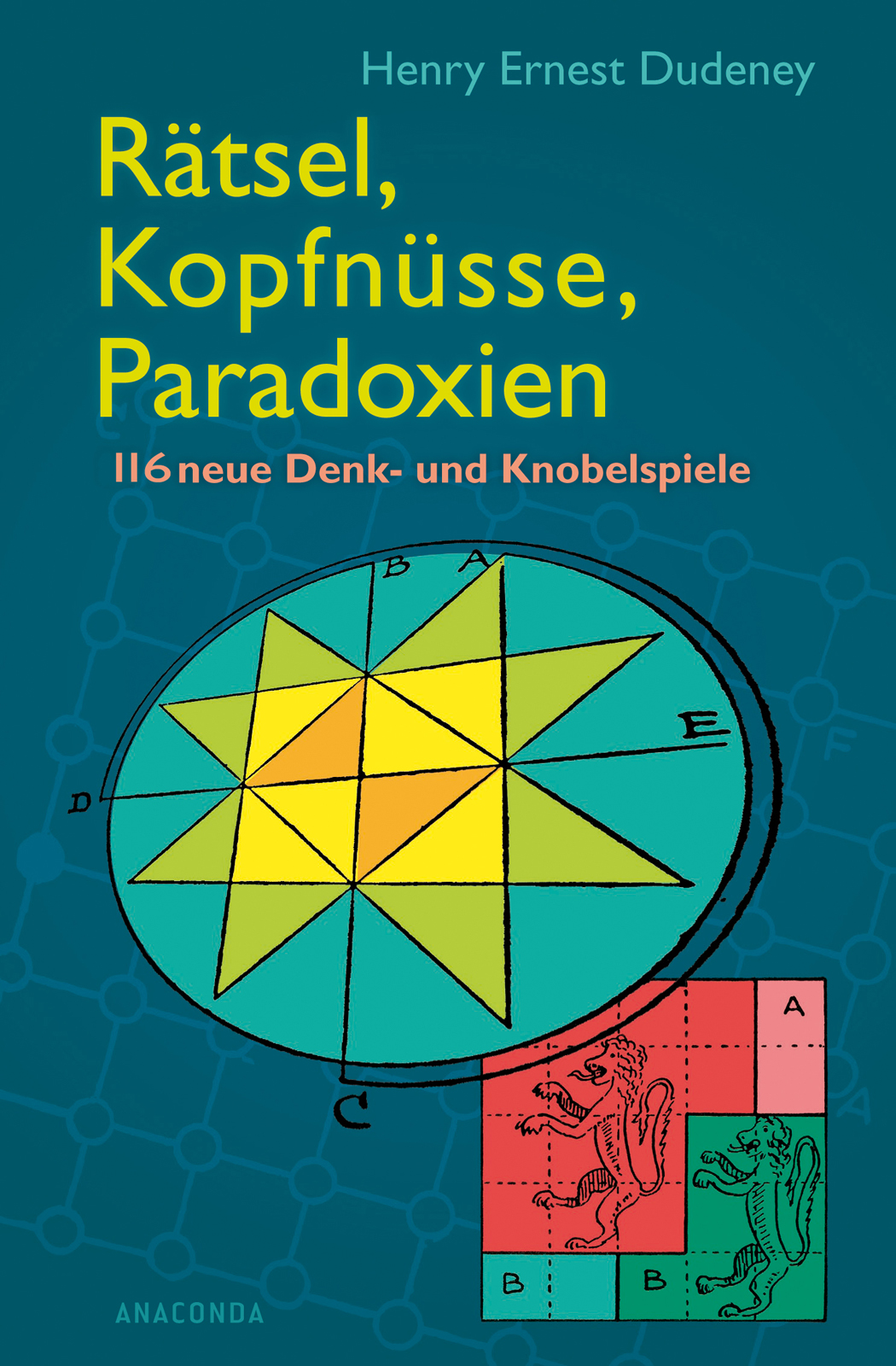 Rätsel, Kopfnüsse, Paradoxien: 150 neue Denk- und Knobelspiele: 116 neue Denk- und Knobelspiele - Henry Ernest Dudeney