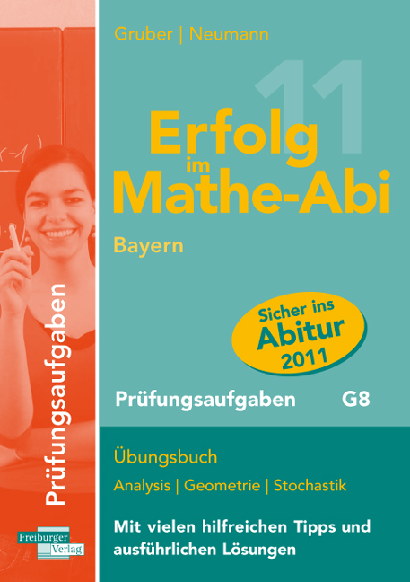 Erfolg im Mathe-Abi Bayern Prüfungsaufgaben G8: Übungsbuch Analysis, Geometrie und Stochastik mit vielen hilfreichen Tipps und ausführlichen Lösungen - Helmut Gruber