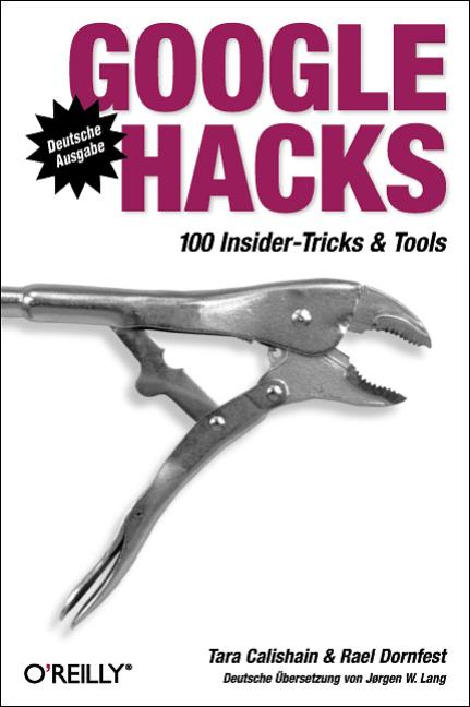 Google Hacks. 100 Insider-Tricks & Tools - Tara Calishain