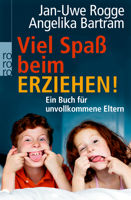 Viel Spaß beim Erziehen!: Ein Buch für unvollkommene Eltern - Jan-Uwe Rogge