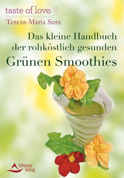 Das kleine Handbuch der rohköstlich gesunden Grünen Smoothies - Teresa-Maria Sura