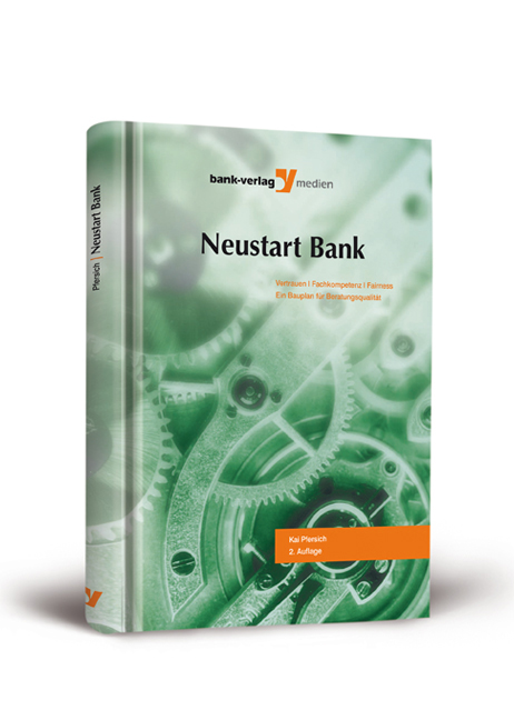 Neustart Bank: Vertrauen, Fachkompetenz, Fairness. Ein Bauplan für Beratungsqualität - Kai Pfersisch