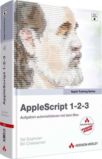 AppleScript 1-2-3 - Studentenausgabe: Aufgaben automatisieren mit dem Mac - Sal Soghoian
