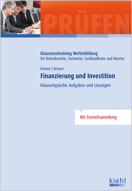 Finanzierung und Investition: Klausurtypische Aufgaben und Lösungen - Günter Krause