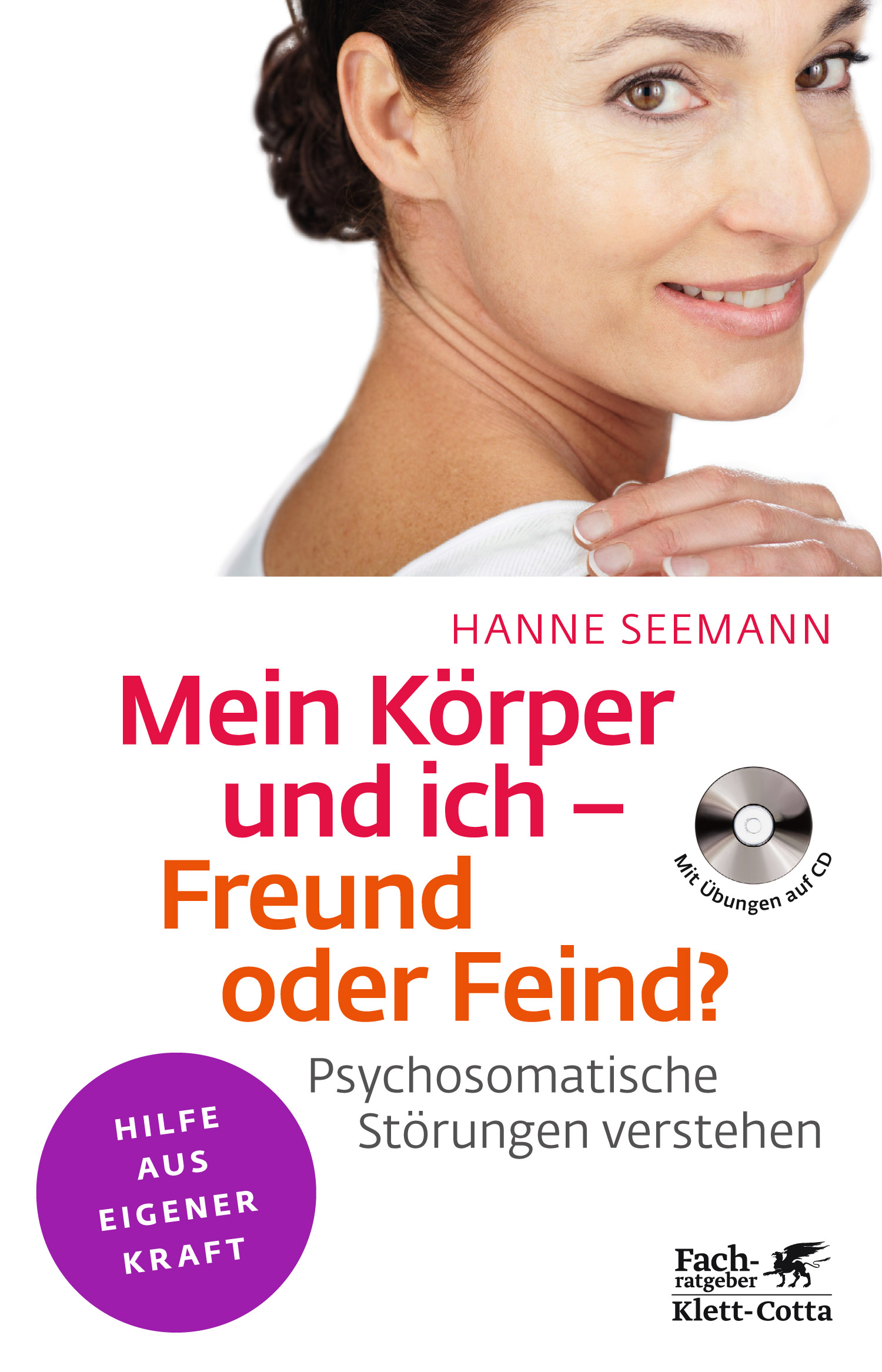 Mein Körper und ich - Freund oder Feind?: Psychosomatische Störungen verstehen - Hanne Seemann