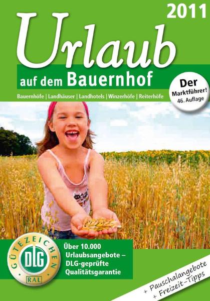 Urlaub auf dem Bauernhof 2011: Bauernhöfe / Landhäuser / Landhotels / Winzerhöfe / Reiterhöfe. Über 10.000 Urlaubsangebote-DLG-geprüfte Qualitätsgarantie