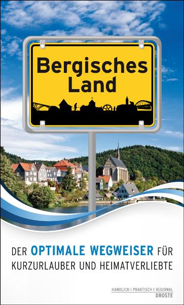Bergisches Land. Der optimale Wegweiser für Kurzurlauber und Heimatverliebte - Gisela Schmoeckel