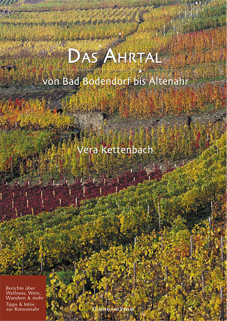 Das Ahrtal: Von Bad Bodendorf bis Altenahr. Berichte über Wellness, Wein, Wandern & mehr. Tipps & Infos zur Rotweinahr - Vera Kettenbach