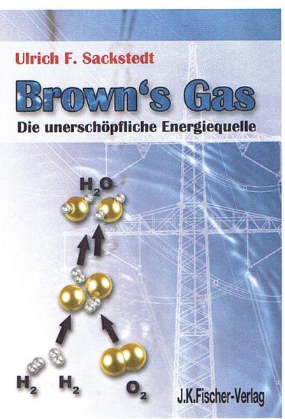 Browns Gas: Die unerschöpfliche Energiequelle - Ulrich F. Sackstedt