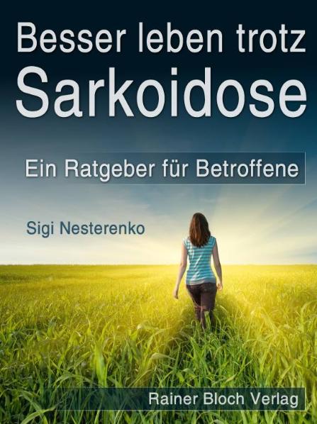 Besser leben trotz Sarkoidose: Ein Ratgeber für Betroffene - Sigi Nesterenko