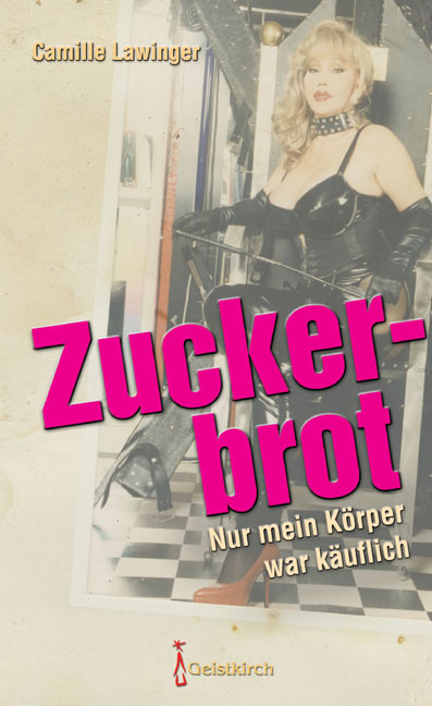 Zuckerbrot: Nur mein Körper war käuflich - Camille Lawinger