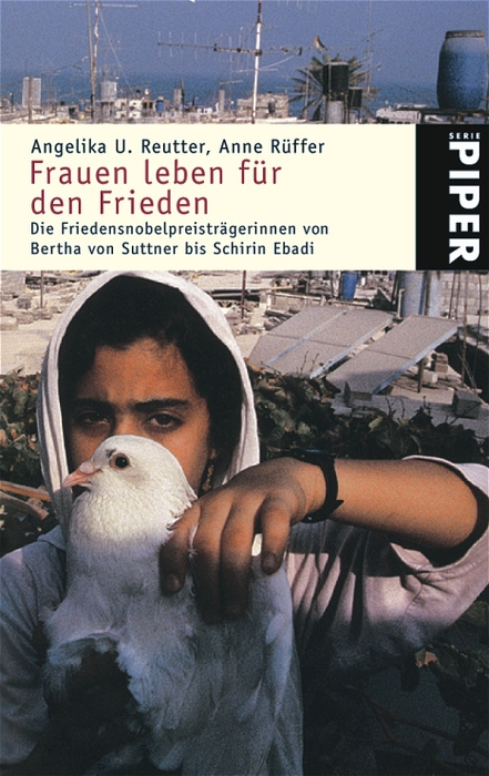 Frauen leben für den Frieden: Die Friedensnobelpreisträgerinnen von Bertha von Suttner bis Schirin Ebadi - Angelika U. Reutter