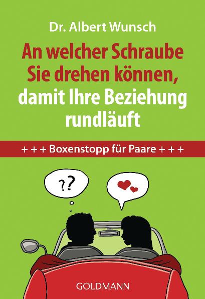 An welcher Schraube Sie drehen können, damit Ihre Beziehung rundläuft: Boxenstopp für Paare - Dr. Albert Wunsch