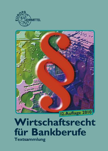 Wirtschaftsrecht für Bankberufe.Textsammlung: Gesetze - Verordnungen - Vereinbarungen
