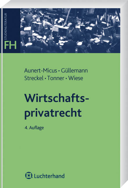 Wirtschaftsprivatrecht: BGB Allgemeiner Teil, Schuldrecht, Sachenrecht, Handels- und Gesellschaftsrecht - Shirley Aunert-Micus