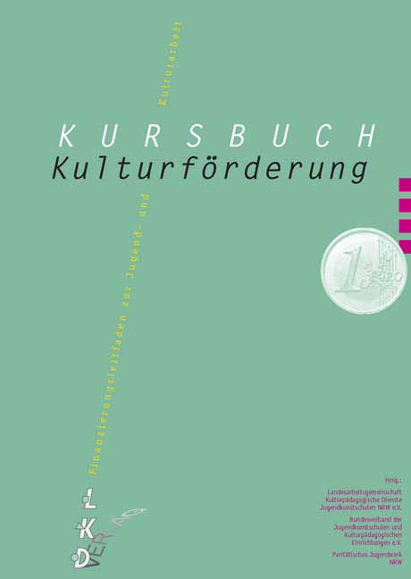 Kursbuch Kulturförderung: Finanzierungsleitfaden zur Jugend- und Kulturarbeit