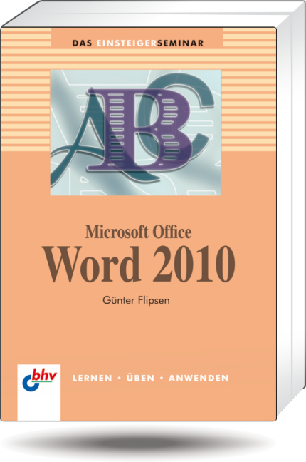 Microsoft Office Word 2010 (bhv Einsteigerseminar) - Günter Flipsen