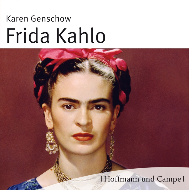 Frida Kahlo: Leben. Werk. Wirkung - Karen Genschow