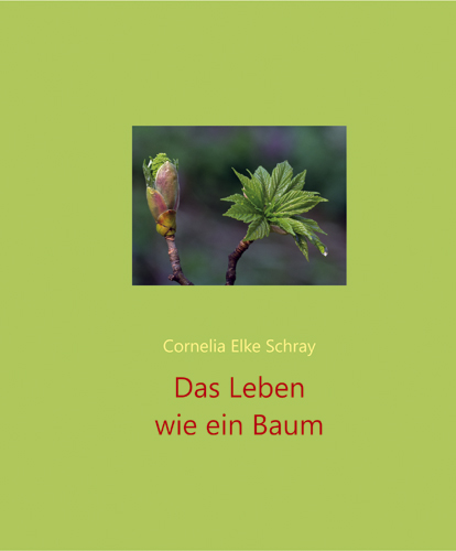 Das Leben wie ein Baum - Cornelia Elke Schray